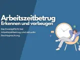 Mann entspannt sich vor großer Uhr. Text: Arbeitszeitbetrug erkennen und vorbeugen. Nachweispflicht bei Arbeitszeitbetrug und aktuelle Rechtsprechung.