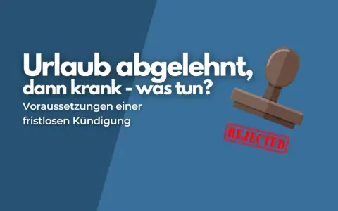 Urlaub abgelehnt, dann krank – was tun? Stempel mit "REJECTED" zeigt die Ablehnung.