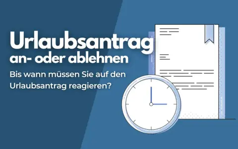 Urlaubsantrag an- oder ablehnen: Bis wann muss der Arbeitgeber reagieren? Eine Uhr und ein Dokument symbolisieren die Frist.