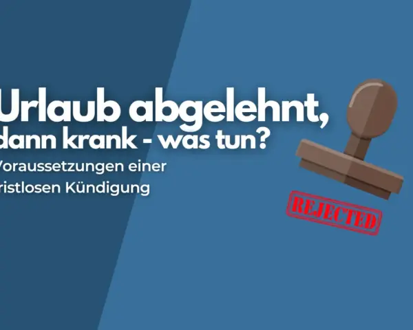 Urlaub abgelehnt, dann krank – was tun? Stempel mit "REJECTED" zeigt die Ablehnung.
