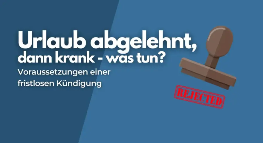 Urlaub abgelehnt, dann krank – was tun? Stempel mit "REJECTED" zeigt die Ablehnung.